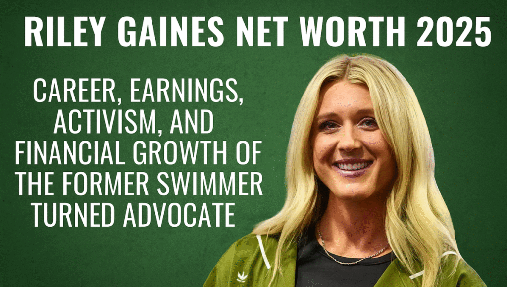 Riley Gaines Net Worth 2025 — Career, Earnings, Activism, and Financial Growth of the Former Swimmer Turned Advocate