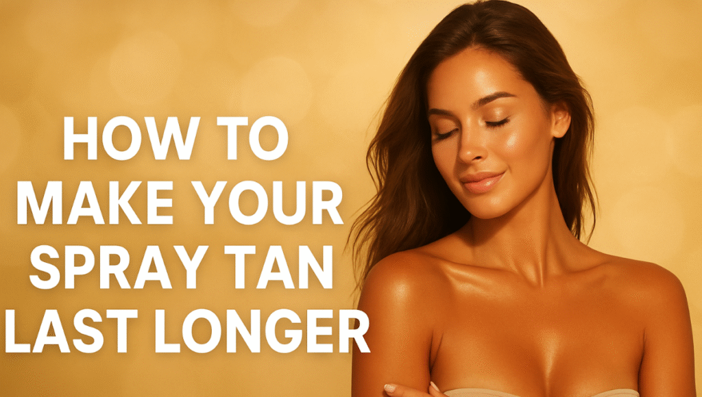 How to Make Your Spray Tan Last Longer: The Ultimate Guide to a Long-Lasting, Sun-Kissed Glow How to Make Your Spray Tan Last Longer: The Ultimate Guide to a Long-Lasting, Sun-Kissed Glow