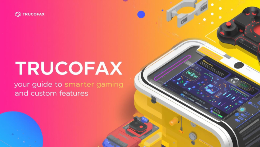 Trucofax: Your Guide to Smarter Gaming and Custom Features