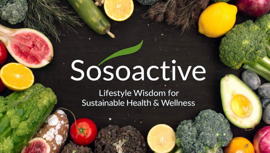 Sosoactive: Lifestyle Wisdom for Sustainable Health & Wellness