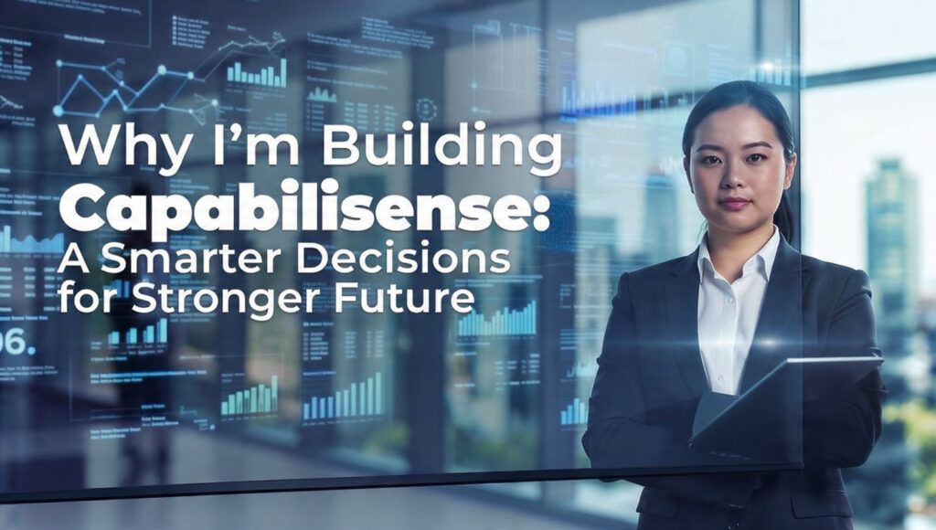 Why Im Building Capabilisense: A Smarter Decisions for Stronger Future
