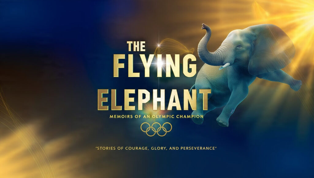 The Flying Elephant Memoirs of an Olympic Champion Kindle Edition: Stories of Courage, Glory, and Perseverance